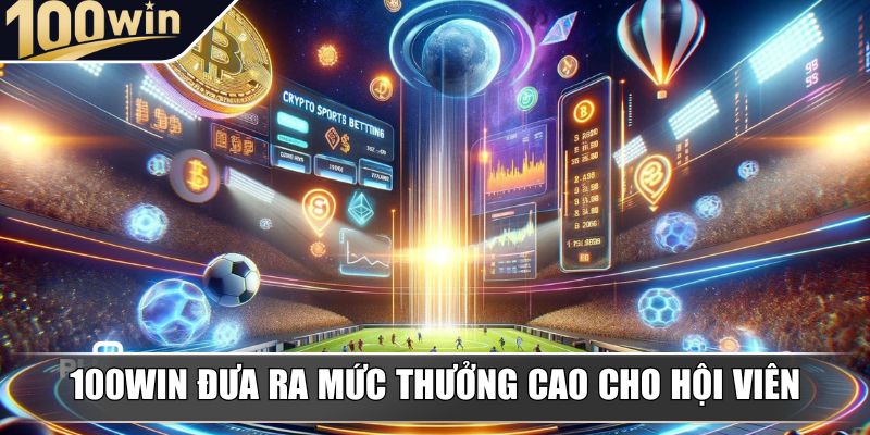100win đưa ra mức thưởng cao cho hội viên 100win đưa ra mức thưởng cao cho hội viên