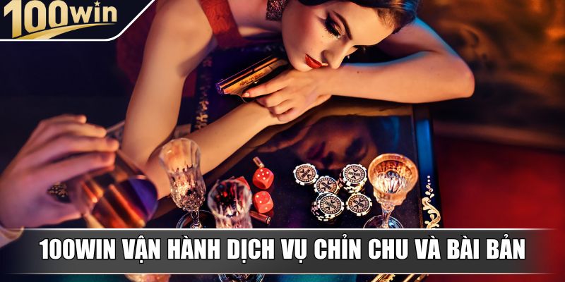 100win vận hành dịch vụ chỉn chu và bài bản 100win vận hành dịch vụ chỉn chu và bài bản