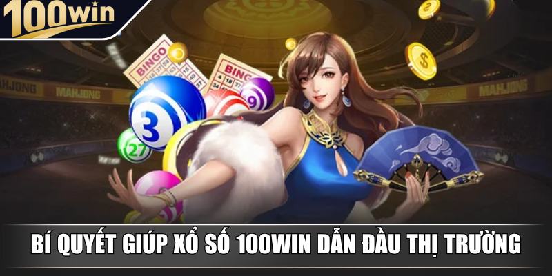Bí quyết giúp xổ số 100Win dẫn đầu thị trường Bí quyết giúp xổ số 100Win dẫn đầu thị trường