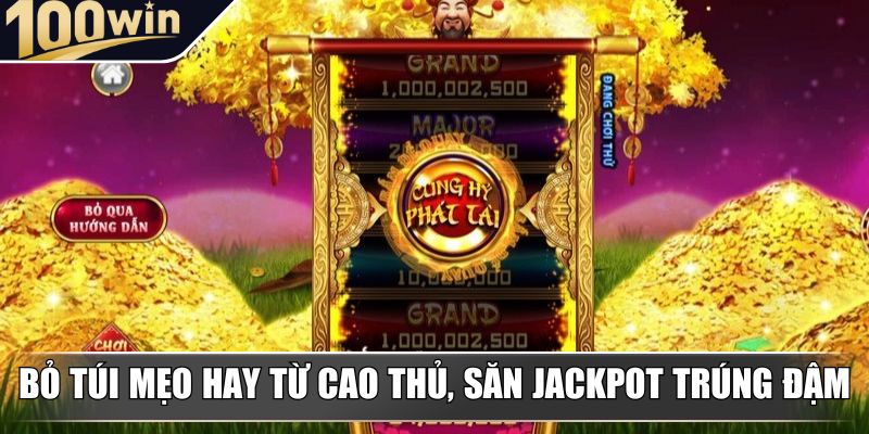 Bỏ túi mẹo hay từ cao thủ, săn Jackpot trúng đậm Bỏ túi mẹo hay từ cao thủ, săn Jackpot trúng đậm