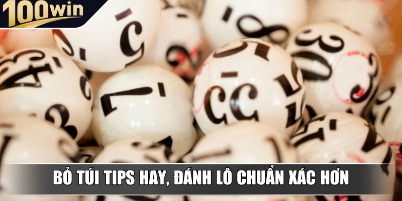 Bỏ túi tips hay, đánh lô chuẩn xác hơn Bỏ túi tips hay, đánh lô chuẩn xác hơn