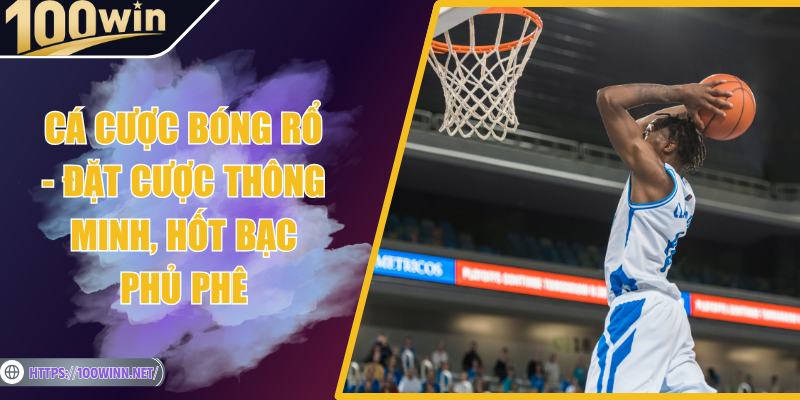 Cá Cược Bóng Rổ - Đặt Cược Thông Minh, Hốt Bạc Phủ Phê Cá Cược Bóng Rổ - Đặt Cược Thông Minh, Hốt Bạc Phủ Phê