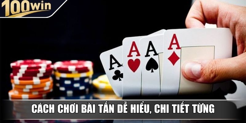 Cách chơi bài Tấn dễ hiểu, chi tiết từng Cách chơi bài Tấn dễ hiểu, chi tiết từng