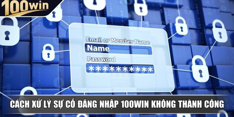 Cách xử lý khi gặp sự cố đăng nhập 100WIN không thành công Cách xử lý khi gặp sự cố đăng nhập 100WIN không thành công