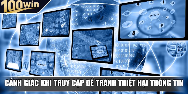 Cảnh giác khi truy cập để tránh thiệt hại thông tin Cảnh giác khi truy cập để tránh thiệt hại thông tin