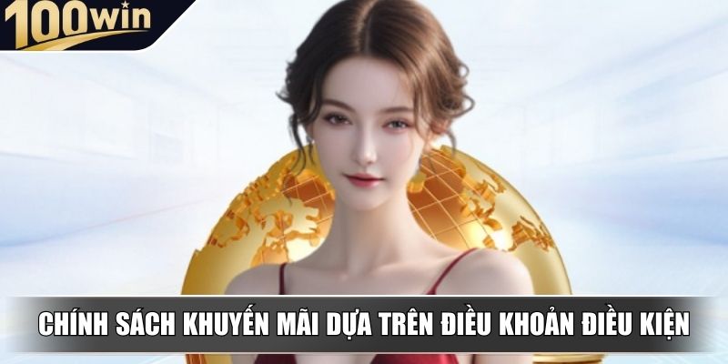 Chính sách khuyến mãi dựa trên điều khoản điều kiện Chính sách khuyến mãi dựa trên điều khoản điều kiện