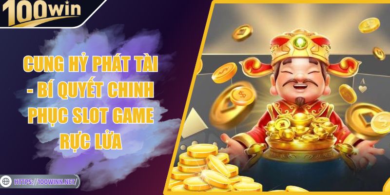 Cung Hỷ Phát Tài - Bí Quyết Chinh Phục Slot Game Rực Lửa Cung Hỷ Phát Tài - Bí Quyết Chinh Phục Slot Game Rực Lửa