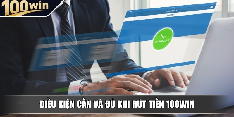 Điều kiện cần và đủ khi rút tiền 100WIN Điều kiện cần và đủ khi rút tiền 100WIN