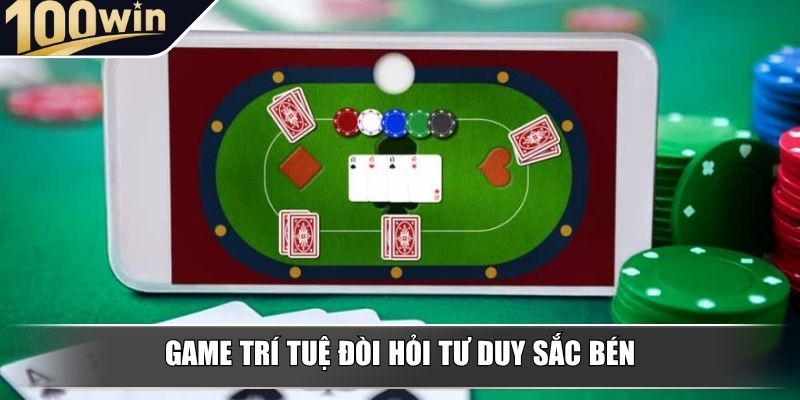 Game trí tuệ đòi hỏi tư duy sắc bén Game trí tuệ đòi hỏi tư duy sắc bén