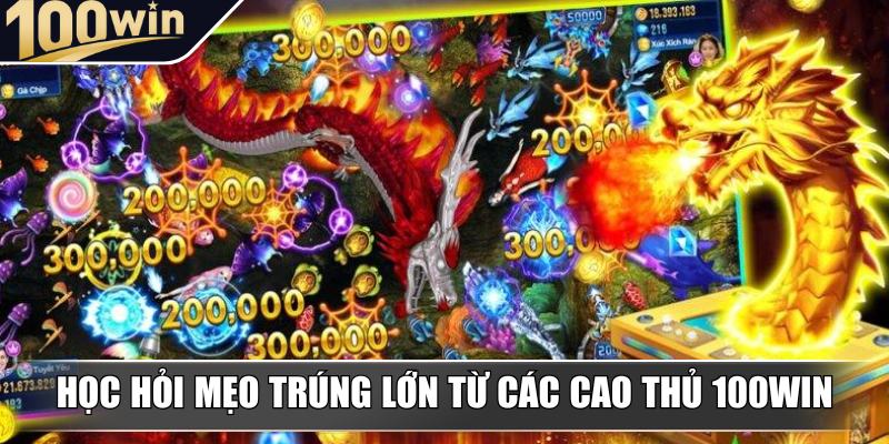 Học hỏi ngay mẹo trúng lớn từ các cao thủ 100Win Học hỏi ngay mẹo trúng lớn từ các cao thủ 100Win