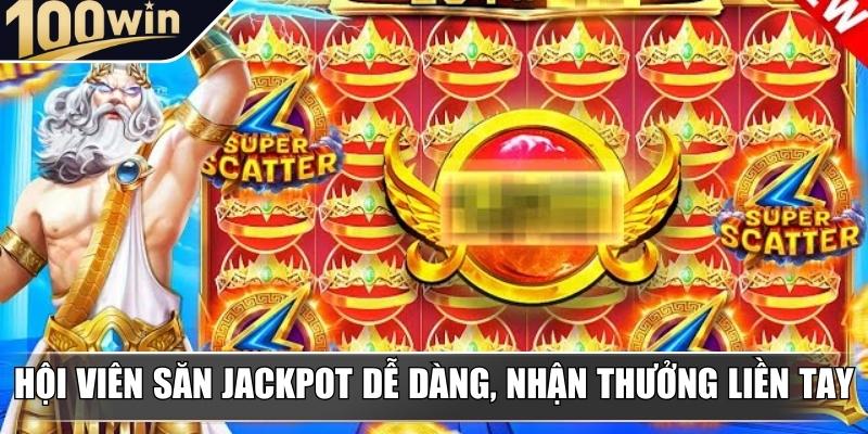 Hội viên săn jackpot dễ dàng, nhận thưởng liền tay