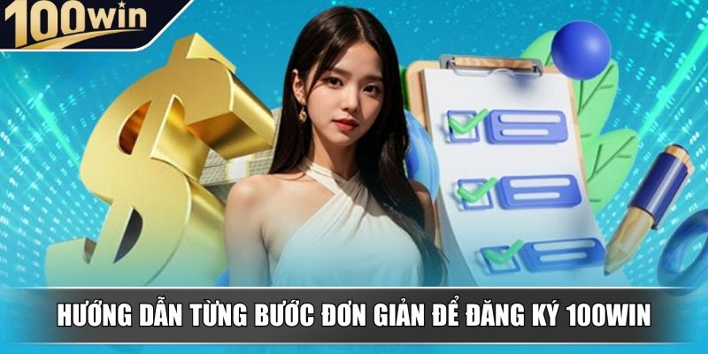Hướng dẫn từng bước đơn giản để đăng ký 100WIN Hướng dẫn từng bước đơn giản để đăng ký 100WIN