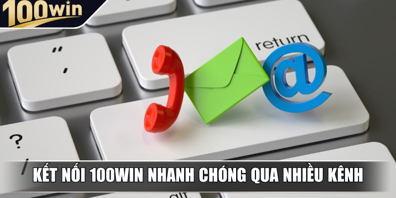 Kết nối 100Win nhanh chóng qua nhiều kênh phổ biến Kết nối 100Win nhanh chóng qua nhiều kênh phổ biến