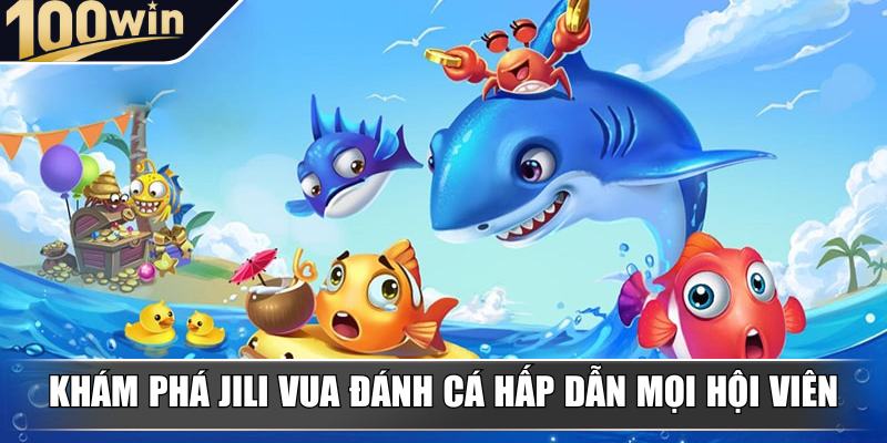 Khám phá JILI Vua Đánh Cá hấp dẫn mọi hội viên