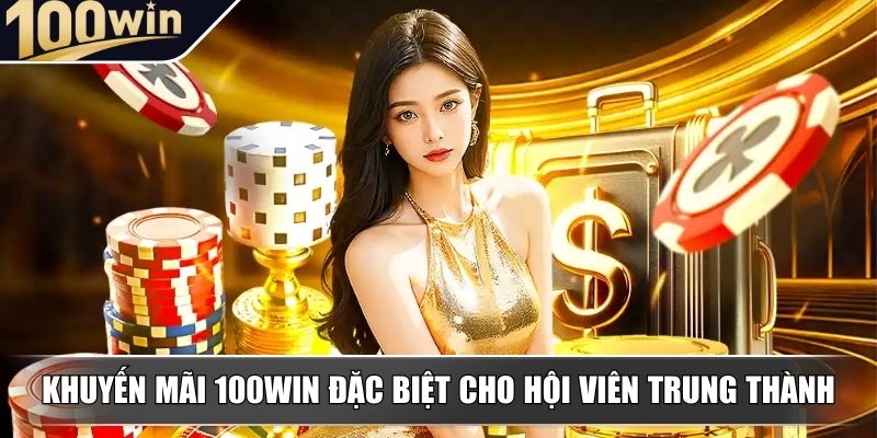 khuyen mai 100win dac biet cho hoi vien trung thanh Khuyến mãi 100WIN đặc biệt cho hội viên trung thành