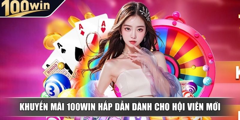 khuyen mai 100win hap dan danh cho hoi vien moi Khuyến mãi 100WIN hấp dẫn dành cho hội viên mới