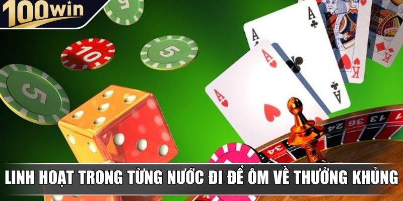 Linh hoạt trong từng nước đi để ôm về thưởng khủng Linh hoạt trong từng nước đi để ôm về thưởng khủng