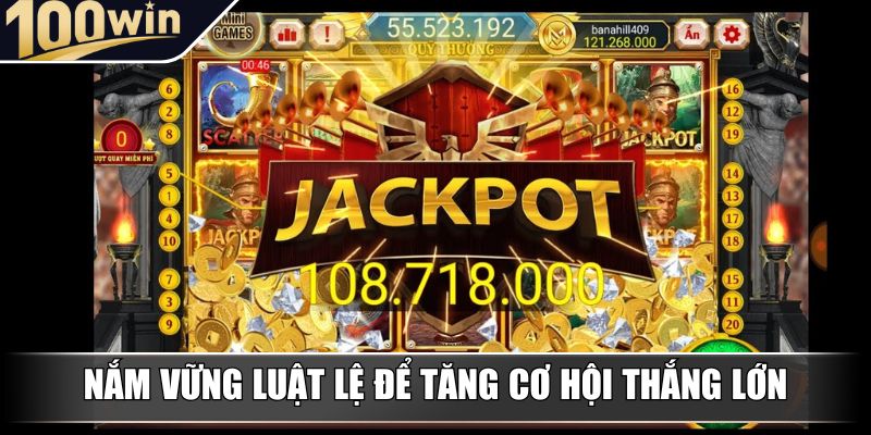 Nắm vững luật lệ để tăng cơ hội thắng lớn Nắm vững luật lệ để tăng cơ hội thắng lớn