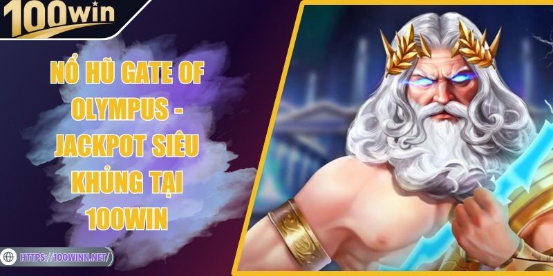 Nổ Hũ Gate Of Olympus - Jackpot Siêu Khủng Tại 100Win Nổ Hũ Gate Of Olympus - Jackpot Siêu Khủng Tại 100Win