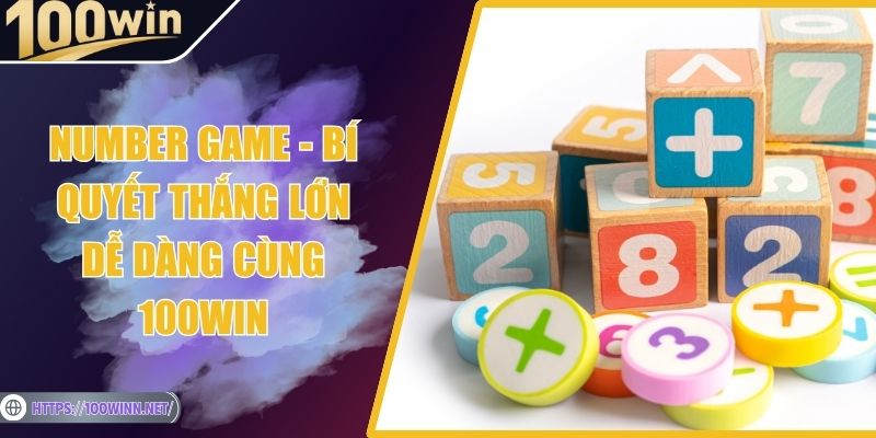Number Game - Bí Quyết Thắng Lớn Dễ Dàng Cùng 100Win