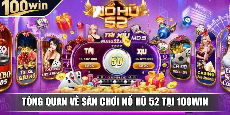 Tổng quan về sân chơi nổ hũ 52 tại 100Win Tổng quan về sân chơi nổ hũ 52 tại 100Win