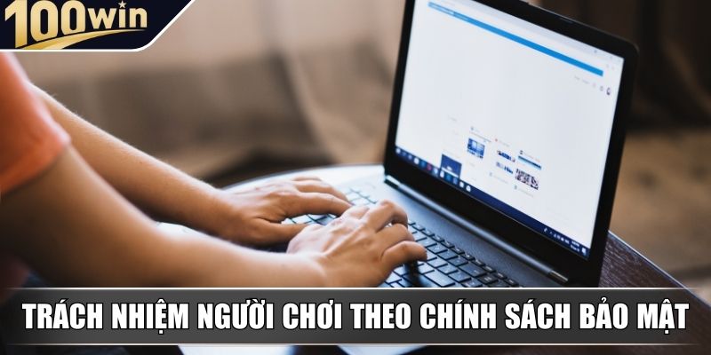 Trách nhiệm của người chơi theo chính sách bảo mật Trách nhiệm của người chơi theo chính sách bảo mật