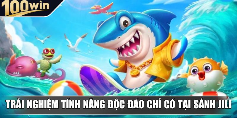 Trải nghiệm tính năng độc đáo chỉ có tại sảnh JILI