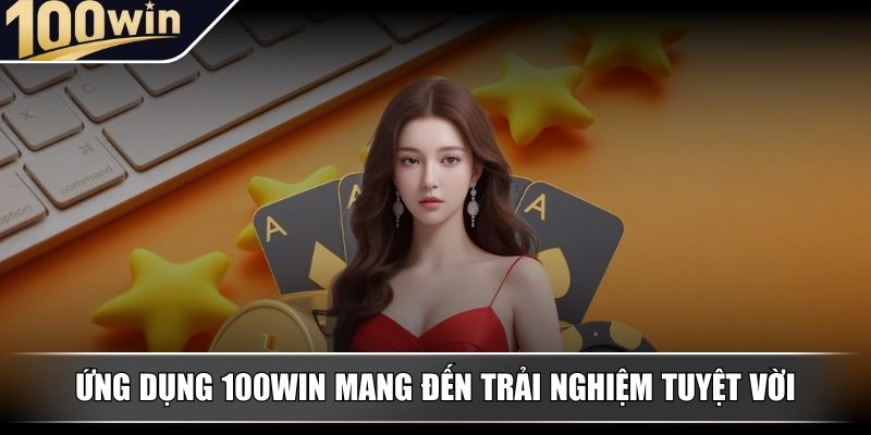 Ứng dụng 100WIN mang đến trải nghiệm tuyệt vời Ứng dụng 100WIN mang đến trải nghiệm tuyệt vời